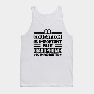 Education is important, but saxophone is importanter Tank Top